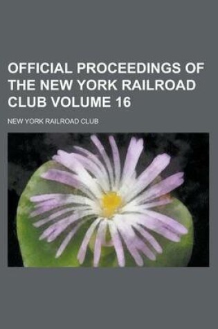 Cover of Official Proceedings of the New York Railroad Club Volume 16