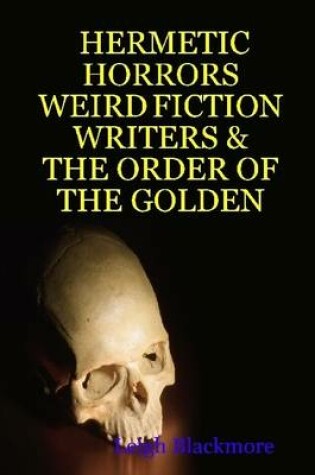 Cover of Hermetic Horrors, Weird Fiction Writers & The Order of the Golden