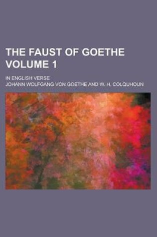 Cover of The Faust of Goethe; In English Verse Volume 1