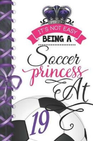 Cover of It's Not Easy Being A Soccer Princess At 19