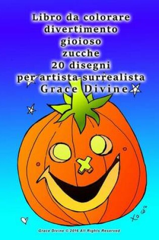 Cover of Libro da colorare divertimento gioioso zucche 20 disegni per artista surrealista Grace Divine