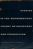 Book cover for Studies in the Mathematical Theory of Inventory and Production