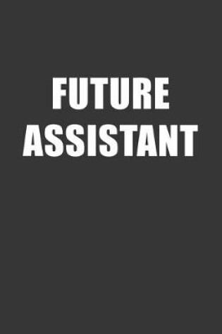 Cover of Future Assistant Notebook