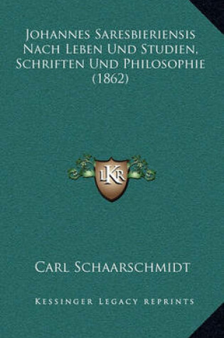 Cover of Johannes Saresbieriensis Nach Leben Und Studien, Schriften Und Philosophie (1862)