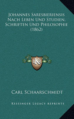 Book cover for Johannes Saresbieriensis Nach Leben Und Studien, Schriften Und Philosophie (1862)