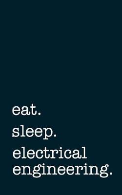Book cover for eat. sleep. electrical engineering. - Lined Notebook