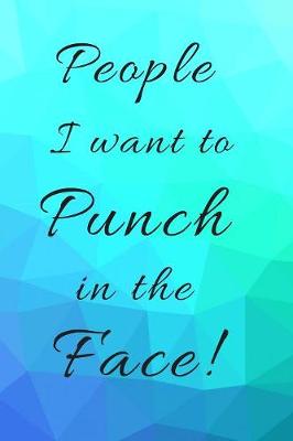 Cover of People I want to Punch in the Face! Pretty Teal and Purple Blank Lined Gift Book