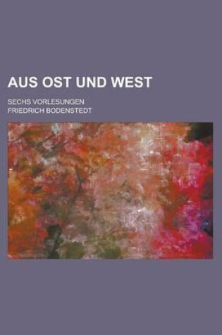 Cover of Aus Ost Und West; Sechs Vorlesungen