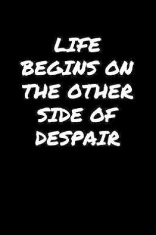 Cover of Life Begins On The Other Side Of Despair�