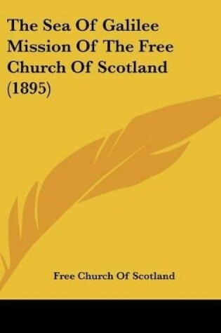 Cover of The Sea of Galilee Mission of the Free Church of Scotland (1895)