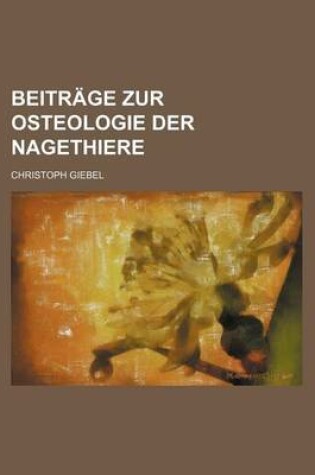 Cover of Beitrage Zur Osteologie Der Nagethiere