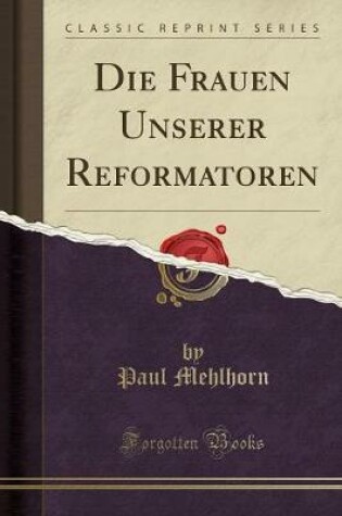 Cover of Die Frauen Unserer Reformatoren (Classic Reprint)