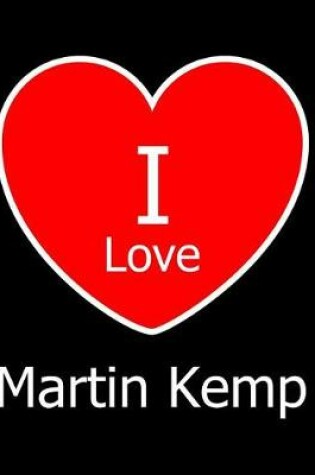 Cover of I Love Martin Kemp