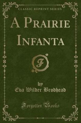 Cover of A Prairie Infanta (Classic Reprint)