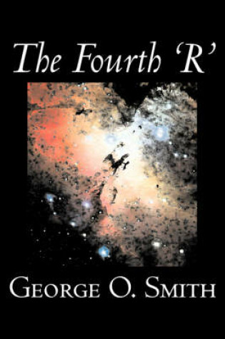 Cover of The Fourth 'R' by George O. Smith, Science Fiction, Adventure, Space Opera