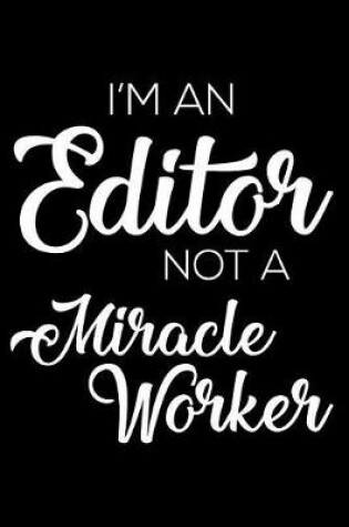 Cover of I'm an Editor Not a Miracle Worker