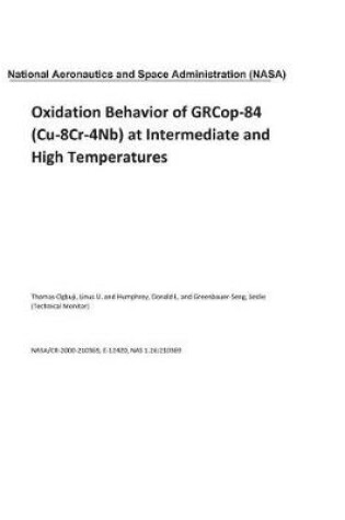 Cover of Oxidation Behavior of Grcop-84 (Cu-8cr-4nb) at Intermediate and High Temperatures