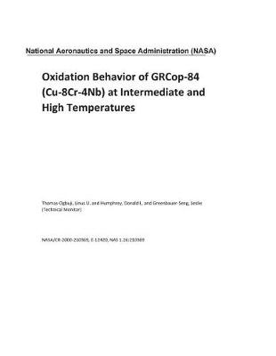 Book cover for Oxidation Behavior of Grcop-84 (Cu-8cr-4nb) at Intermediate and High Temperatures