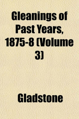 Cover of Gleanings of Past Years, 1875-8 (Volume 3)