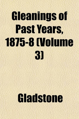 Book cover for Gleanings of Past Years, 1875-8 (Volume 3)