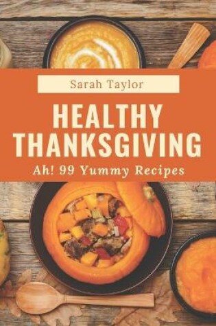 Cover of Ah! 99 Yummy Healthy Thanksgiving Recipes