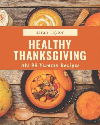 Book cover for Ah! 99 Yummy Healthy Thanksgiving Recipes