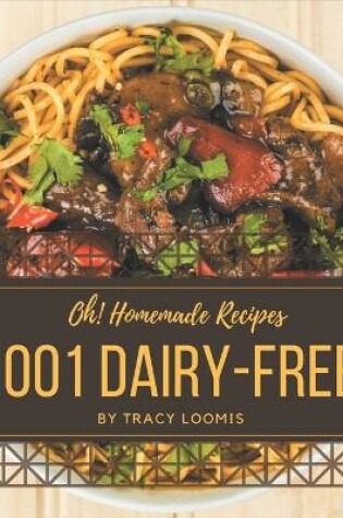 Cover of Oh! 1001 Homemade Dairy-Free Recipes