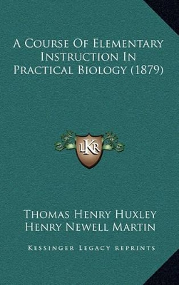 Book cover for A Course of Elementary Instruction in Practical Biology (1879)