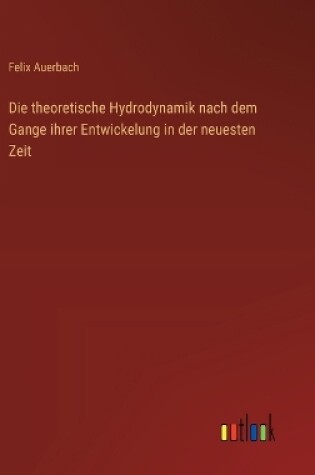 Cover of Die theoretische Hydrodynamik nach dem Gange ihrer Entwickelung in der neuesten Zeit