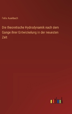 Book cover for Die theoretische Hydrodynamik nach dem Gange ihrer Entwickelung in der neuesten Zeit