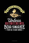 Book cover for Always Be Yourself Unless You Can Be a Boa Snake Then Be a Boa Snake