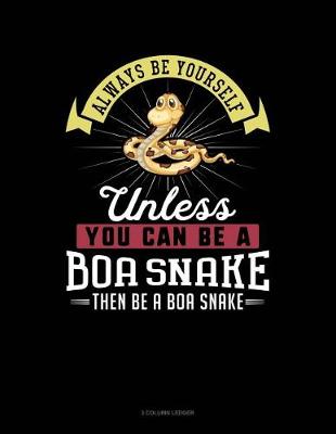 Cover of Always Be Yourself Unless You Can Be a Boa Snake Then Be a Boa Snake