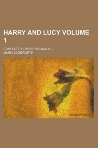 Cover of Harry and Lucy; Complete in Three Volumes ... Volume 1