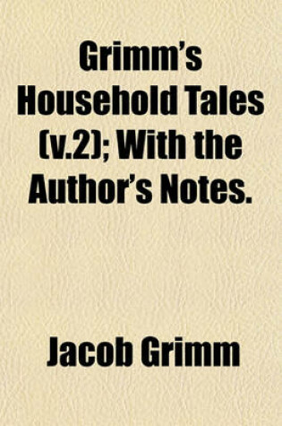 Cover of Grimm's Household Tales (V.2); With the Author's Notes.