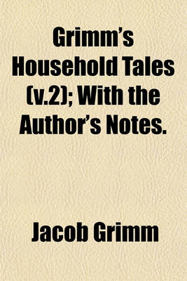 Book cover for Grimm's Household Tales (V.2); With the Author's Notes.