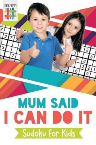 Cover of Mum Said I Can Do It Sudoku for Kids
