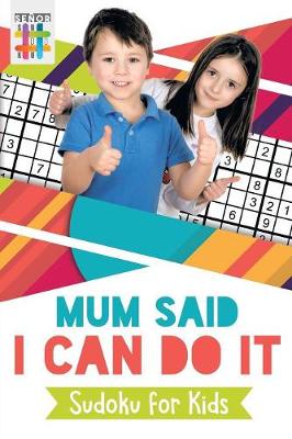 Book cover for Mum Said I Can Do It Sudoku for Kids