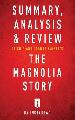 Book cover for Summary, Analysis & Review of Chip and Joanna Gaines's The Magnolia Story with Mark Dagostino by Instaread
