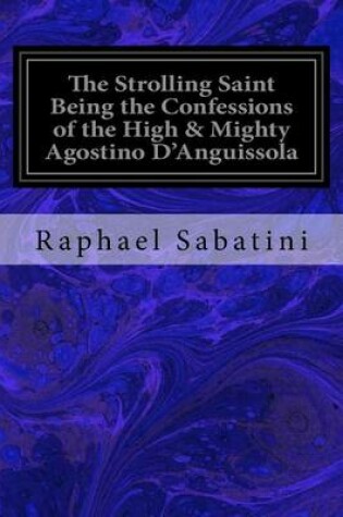 Cover of The Strolling Saint Being the Confessions of the High & Mighty Agostino D'Anguissola