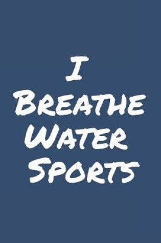 Cover of I Breathe Water Sports