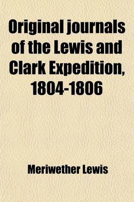 Book cover for Original Journals of the Lewis and Clark Expedition, 1804-1806; Printed from the Original Manuscripts in the Library of the American Philosophical Society and by Direction of Its Committee on Historical Documents, Together with Volume 4