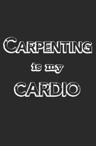 Cover of Carpenting Is My Cardio