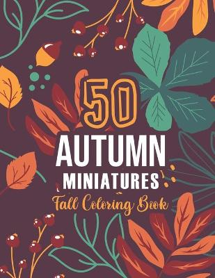 Book cover for 50 AUTUMN MINIATURES - Fall Coloring Book