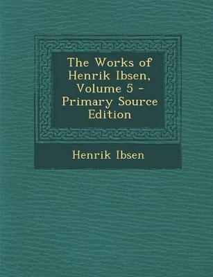 Cover of The Works of Henrik Ibsen, Volume 5