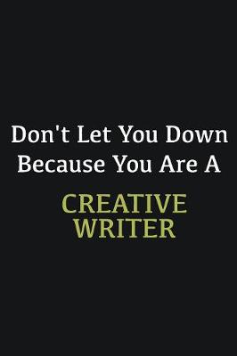 Book cover for Don't let you down because you are a Creative Writer