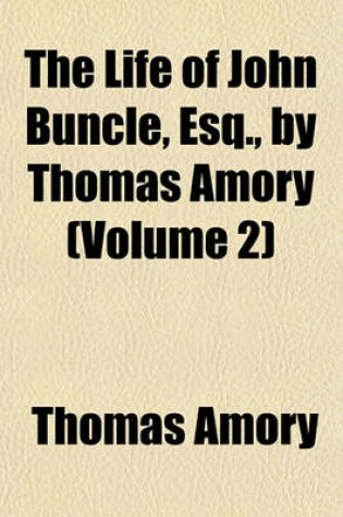 Cover of The Life of John Buncle, Esq., by Thomas Amory (Volume 2)