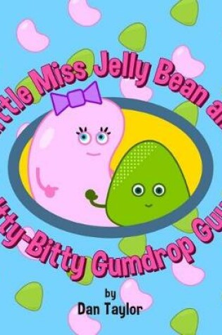 Cover of Little Miss Jelly Bean and Itty-Bitty Gumdrop Guy