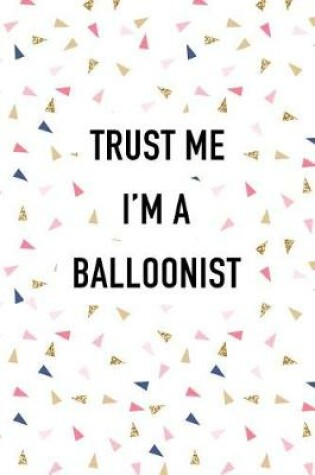 Cover of Trust Me I'm a Balloonist