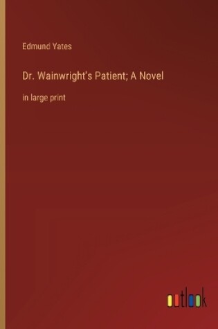 Cover of Dr. Wainwright's Patient; A Novel