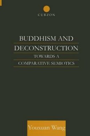 Cover of Buddhism and Deconstruction: Towards a Comparative Semiotics